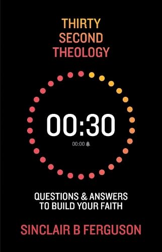 30 Second Theology: Questions and Answers to Build Your Faith