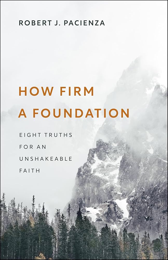 How Firm a Foundation: Eight Truths for an Unshakeable Faith