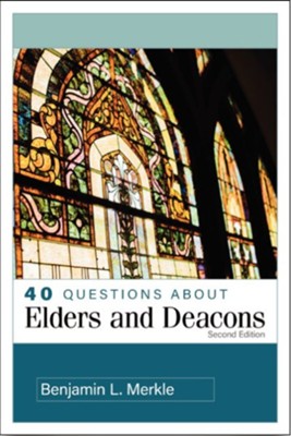 40 Questions About Elders and Deacons, 2nd ed.