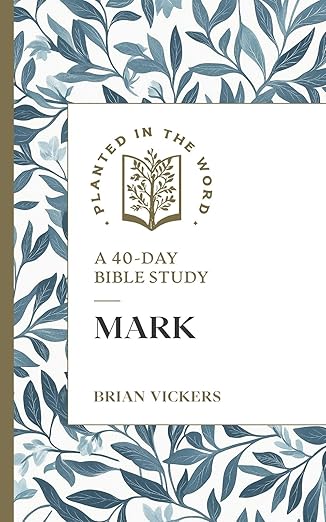 Mark: A 40-Day Bible Study (Planted in the Word)