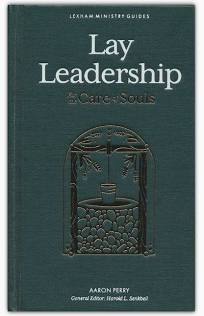 Lay Leadership: For the Care of Souls (Lexham Ministry Guides)