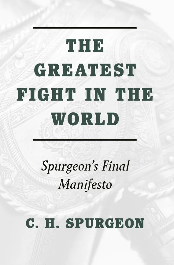 The Greatest Fight in the World: Spurgeon's Final Manifesto