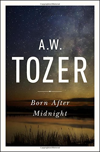 In A.W. Tozer's compilation of writings on true revivals is what the book Born After Midnight is all about. Tozer is arguing that the premise of spiritual gifts and graces come only to those who want them badly enough to wait for them; to those who are wi