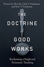 Reclaiming a Neglected Protestant Teaching In Titus, Paul says Christ redeemed a people "zealous for good works." Despite this declaration and others like it, the doctrine of good works has fallen on hard times in contemporary Protestant theology and prac