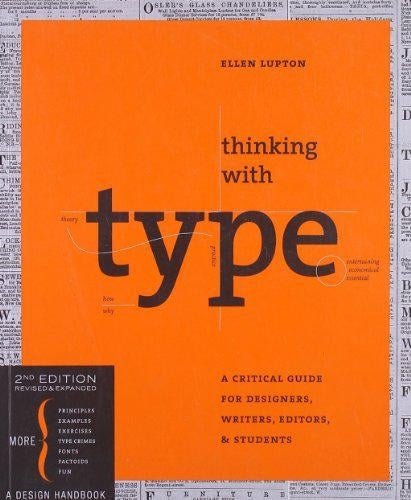 Thinking with Type, 2nd revised and expanded edition: A Critical Guide for Designers, Writers, Editors, & Students by Ellen Lupton
