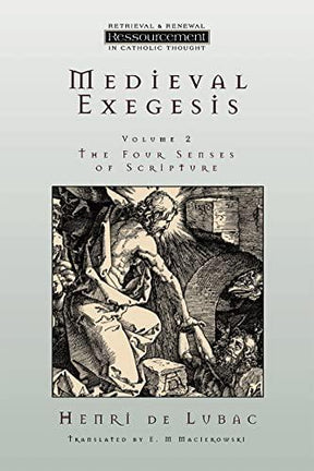 Medieval Exegesis: The Four Senses of Scripture, Vol. 2 is a book written by Henri de Lubac. It is part of the series Ressourcement: Retrieval & Renewal in Catholic Thought. This book explores the medieval approach to biblical interpretation, focusing on 