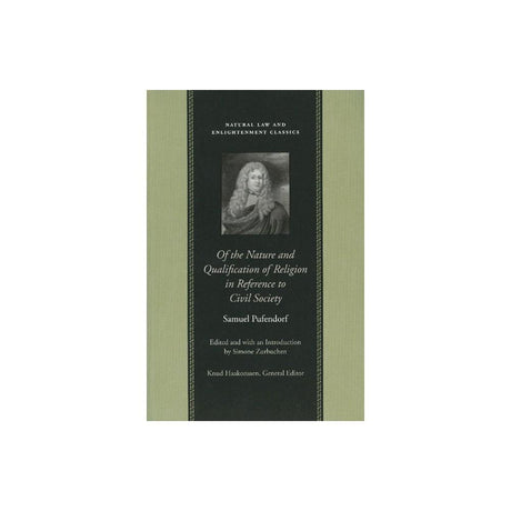 Explore the insightful work of Samuel Pufendorf with 'Of the Nature and Qualification of Religion in Reference to Civil Society'. This hardcover edition is part of the Natural Law and Enlightenment Classics, offering a deep dive into the relationship betw