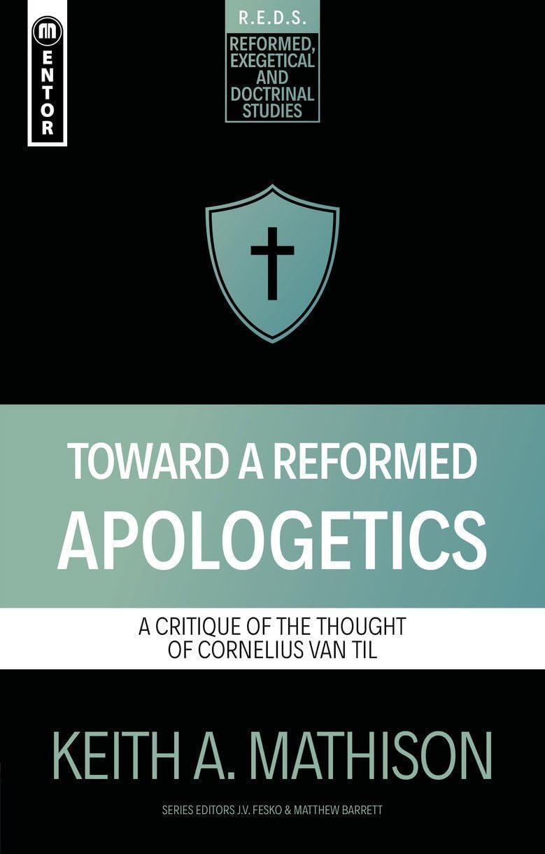 Toward a Reformed Apologetics: A Critique of the Thought of Cornelius Van Til (Reformed Exegetical Doctrinal Studies)
