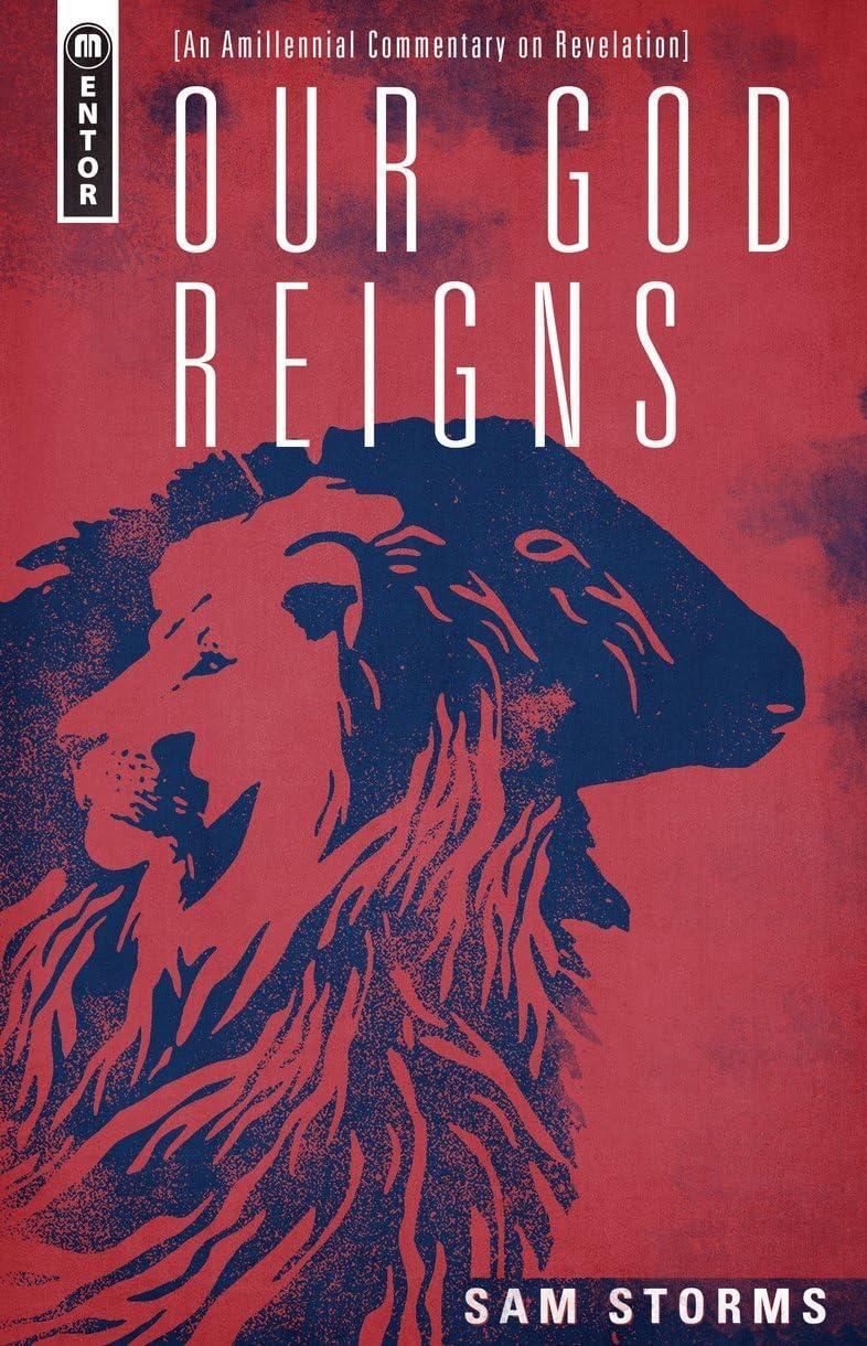 Our God Reigns: An Amillennial Commentary on Revelation