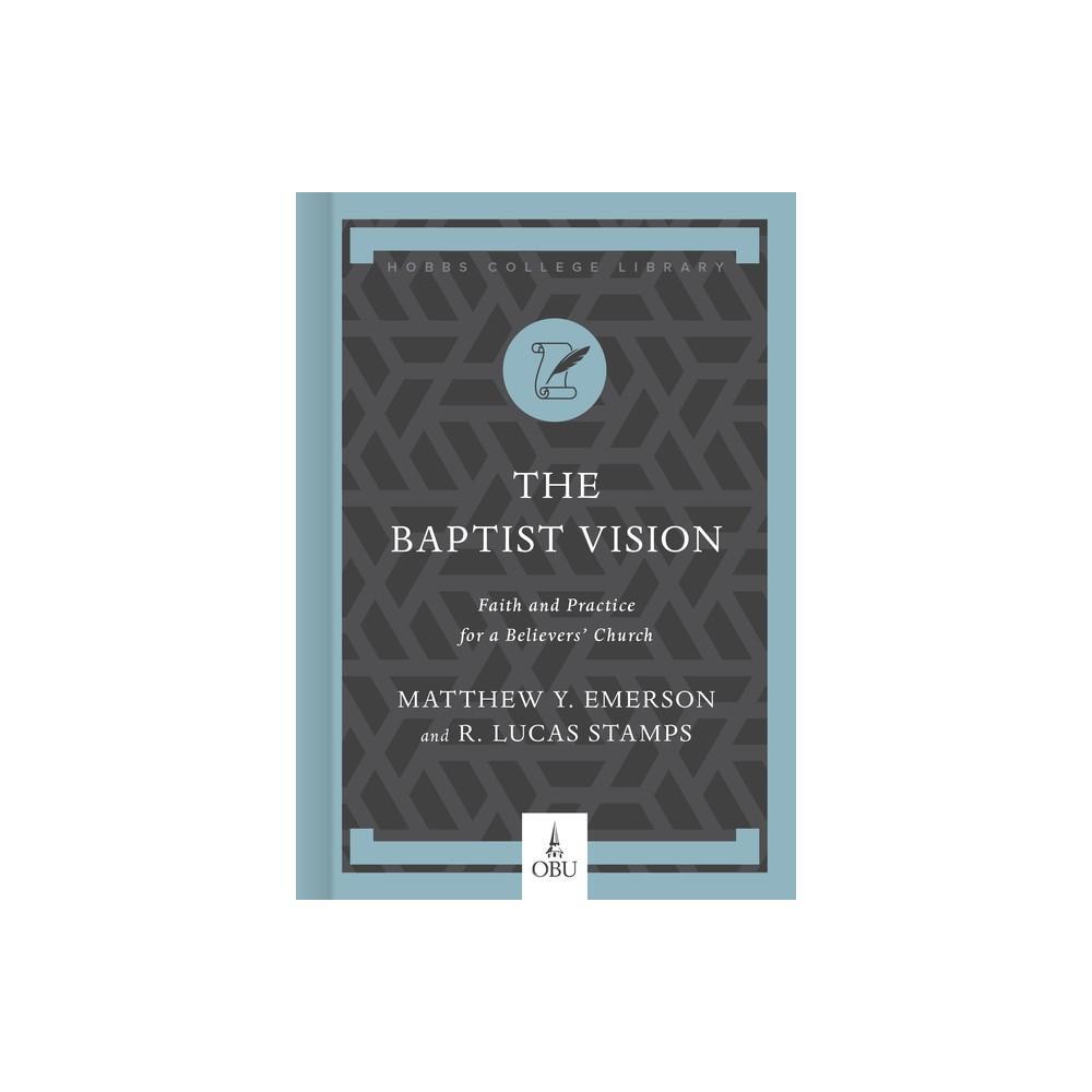 The Baptist Vision - (Hobbs College Library) by Matthew Y Emerson & R Lucas Stamps is a compelling book that delves into the Baptist vision. This hardcover edition is a valuable addition to any theological library, exploring important concepts and ideas r