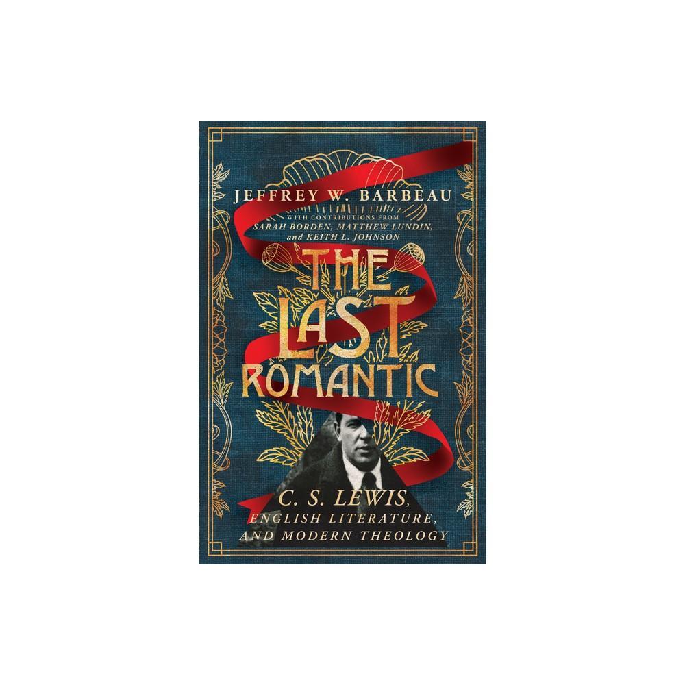 The Last Romantic: C.S. Lewis, English Literature, and Modern Theology