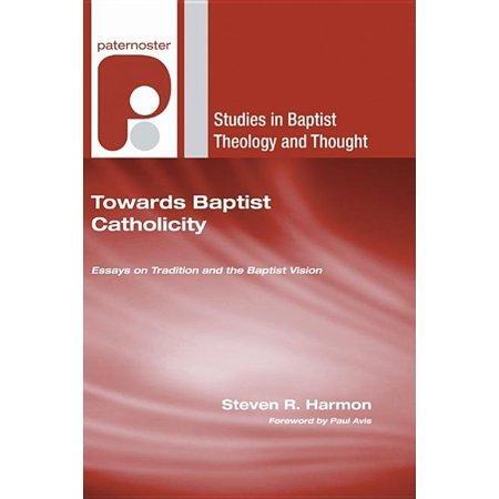 Towards Baptist Catholicity: Essays on Tradition and the Baptist Vision