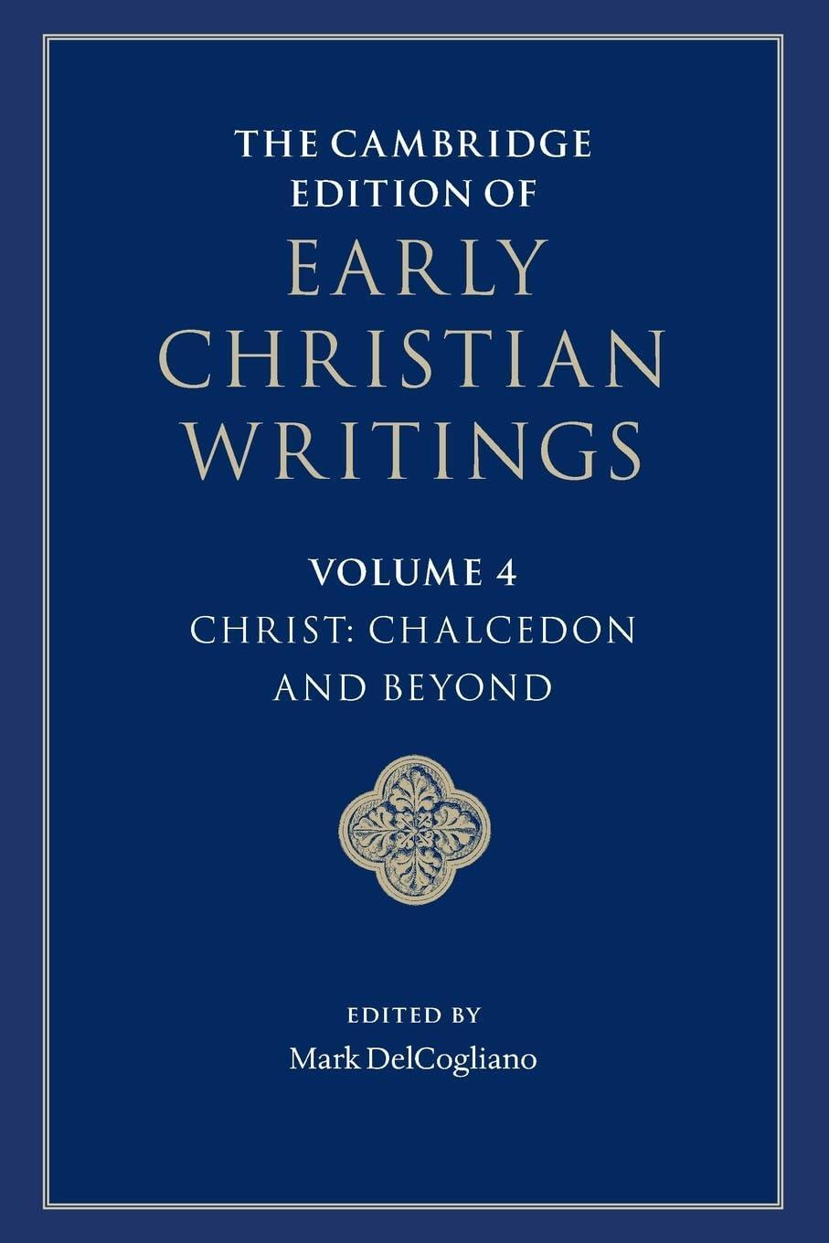 The Cambridge Edition of Early Christian Writings: Volume 4, Christ: Chalcedon and Beyond