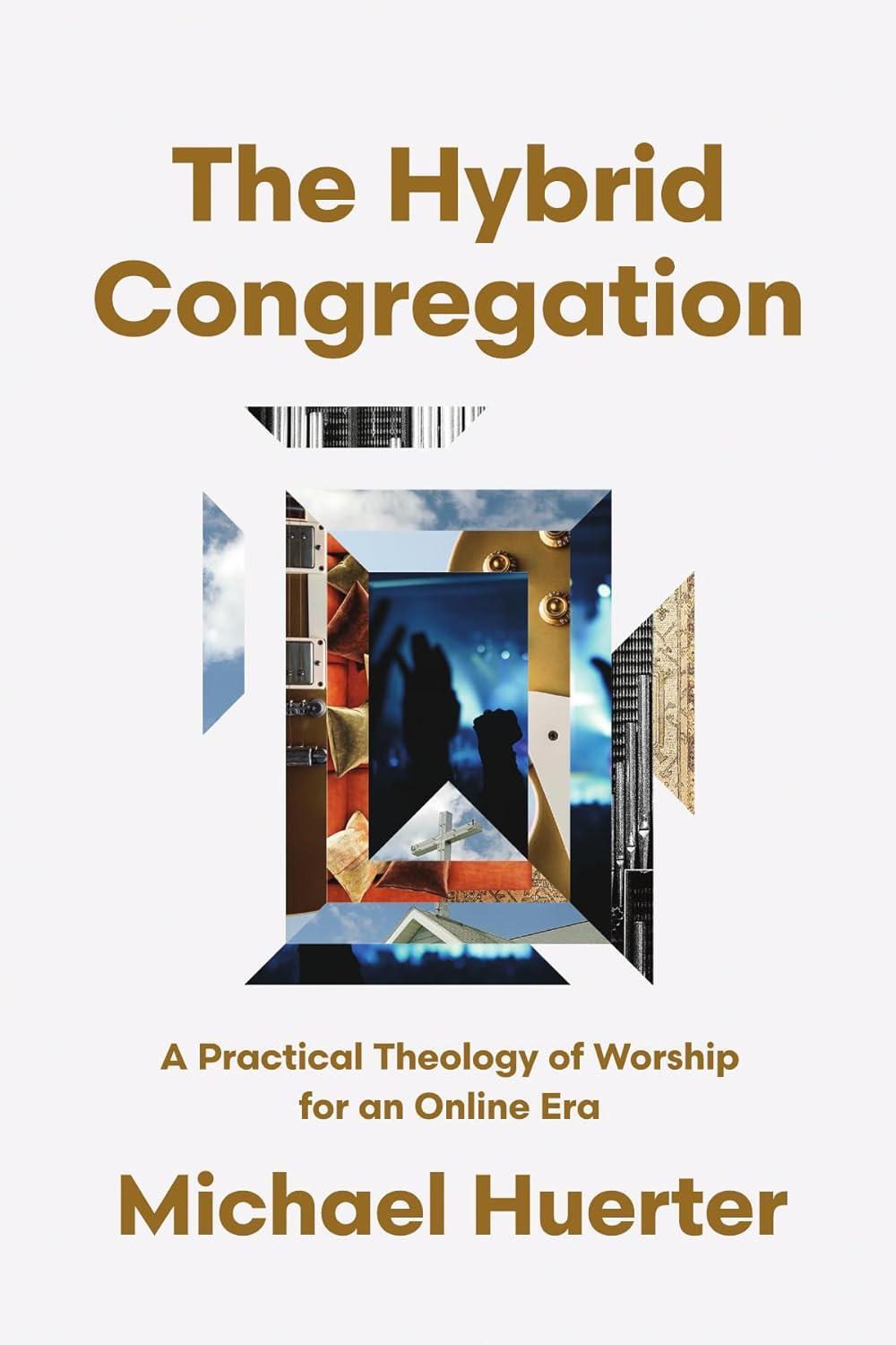 The Hybrid Congregation: A Practical Theology of Worship for an Online Era