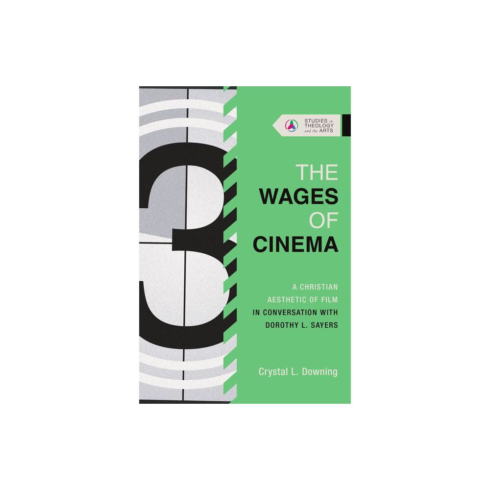 The Wages of Cinema - (Studies in Theology and The Arts) by Crystal L Downing (Paperback)