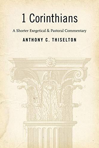 A Shorter Exegetical and Pastoral Commentary

Anthony Thiselton's lengthy New International Greek Testament Commentary volume The First Epistle to the Corinthians (2000) has become a standard work on 1 Corinthians. In this "shorter" commentary Thiselton d