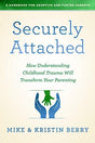 How Understanding Childhood Trauma Will Transform Your Parenting-

"In their twenty-year marriage, Mike and Kristin Berry have had the joy of adopting eight children and fostering twenty-three. In Securely Attached, they offer practical insights, supporte