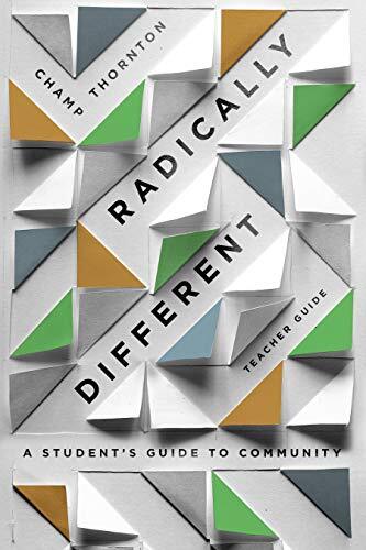 A Student's Guide to Community (Teacher Guide) Radically Different by best-selling author Champ Thornton is an insightful guide for middle and high school students who want to live radically even though life and relationships are complicated. By examining