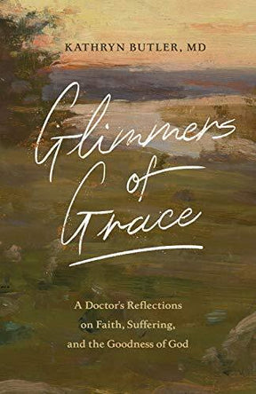 A Doctor's Reflections on Faith, Suffering, and the Goodness of God

In Glimmers of Grace, Christian physician Kathryn Butler draws from her experience as a trauma surgeon and a Bible teacher to reflect upon how God's word remains living, active, and trus