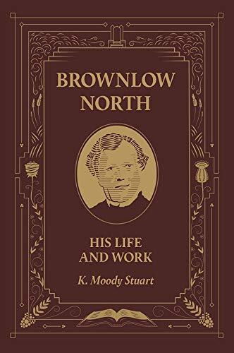 His Life and Work

The fruitfulness of Brownlow North's ministry led him to become known as the 'John the Baptist of the great awakening of 1859'. But what can this largely forgotten evangelist of the nineteenth century teach us today? His preaching was m