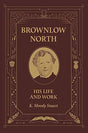 His Life and Work

The fruitfulness of Brownlow North's ministry led him to become known as the 'John the Baptist of the great awakening of 1859'. But what can this largely forgotten evangelist of the nineteenth century teach us today? His preaching was m