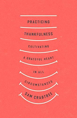 Cultivating a Grateful Heart in All Circumstances

Pastor Sam Crabtree surveys the Bible's teaching on gratitude, demonstrating that every moment is an opportunity to observe, embrace, and appreciate with thankfulness the wondrous workings of God in ordin