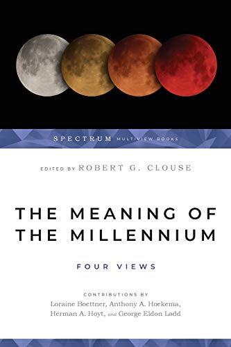 Four Views

Robert G. Clouse brings together four scholars to debate various views on the millennium: George Eldon Ladd, Herman A. Hoyt, Loraine Boettner and Anthony A. Hoekema.