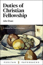 A Manual for Church Members

Duties of Christian Fellowship deals with a matter of perennial concern for every truly Christian church. In just a few pages it sets out in very concise terms the responsibilities all Christians have, first, to their pastors,