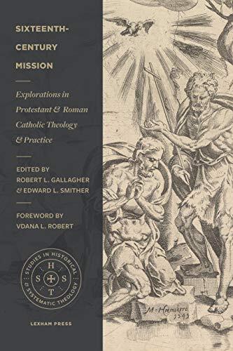 Explorations in Protestant and Roman Catholic Theology and Practice

Did the Reformers lack a vision for missions? In Sixteenth-Century Mission, a diverse cast of contributors explores the wide-reaching practice and theology of mission during this era. Ra