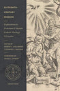 Explorations in Protestant and Roman Catholic Theology and Practice

Did the Reformers lack a vision for missions? In Sixteenth-Century Mission, a diverse cast of contributors explores the wide-reaching practice and theology of mission during this era. Ra
