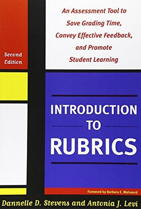 An Assessment Tool to Save Grading Time, Convey Effective Feedback, and Promote Student Learning

This book defines what rubrics are, and how to construct and use them. It provides a complete introduction for anyone starting out to integrate rubrics in th
