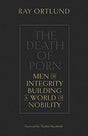 Men of Integrity Building a World of Nobility

The Death of Porn by Ray Ortlund is a series of personal letters written to men assaulted by the porn industry. Every man can experience his true royalty--not through self-help, but by believing the gospel. P