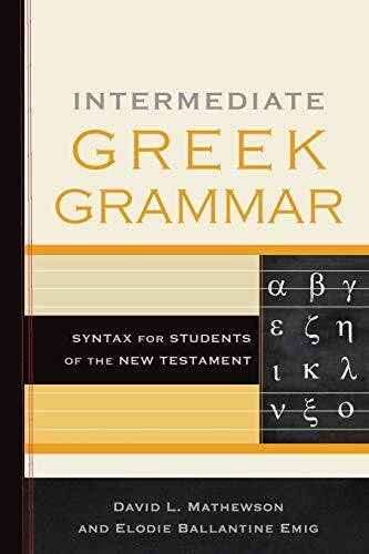 Syntax for Students of the New Testament

An Accessible, Up-to-Date Intermediate Greek Grammar This intermediate grammar for students of New Testament Greek incorporates the advances of recent linguistic research in an accessible and understandable way. D