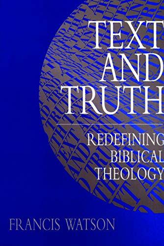 Redefining Biblical Theology

The disciplines of biblical studies and systematic theology have in modern times been practiced in relative isolation from one another. Francis Watson argues that the separate development of Old and New Testament studies and 