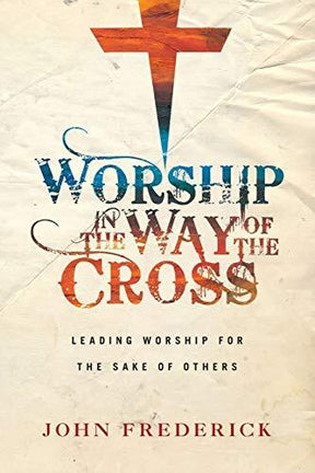 Leading Worship for the Sake of Others

Worship leader and biblical scholar John Frederick unpacks a cruciform theology of worship, where worshipers and worship leaders alike can come to embody the other-centered humility of Christ. With a mix of biblical