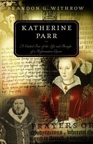 A Guided Tour of the Life and Thought of a Reformation Queen

Katherine Parr: A Guided Tour of the Life and Thought of a Reformation Queen is an intimate look at an often-forgotten Protestant Reformer. A biographical introduction plus annotations on her b