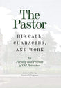His Call, Character, and Work

The authors of The Pastor: His Call, Character, and Work were all men closely associated, either as students, professors, or in one case a director, of Princeton Theological Seminary, which was established in 1812 by the Pre