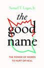 The Power of Words to Hurt Or Heal

The Good Name by Samuel X Logan Jr. encourages readers to see the dangers of "false witness" among Christians, especially when dealing with disagreements, which can cause damage to individuals, the church, and the good 
