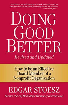 How to be an Effective Board Member of a Nonprofit Organization

This trusted handbook for nonprofit board service is newly revised and includes new case studies and even more tips and ideas from the trenches of nonprofit board work. Doing Good Better is 