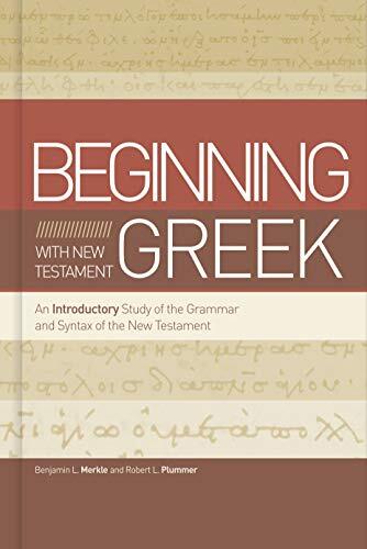 An Introductory Study of the Grammar and Syntax of the New Testament

From their decades of combined teaching experience, Benjamin L. Merkle and Robert L. Plummer have produced an ideal resource for novice Greek students to not only learn the language but