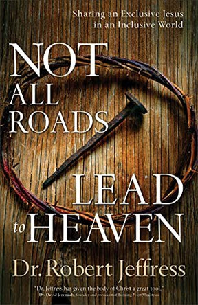 Sharing an Exclusive Jesus in an Inclusive World

Almost 60 percent of those in American evangelical churches believe that many religions can lead to eternal life. But if Jesus is to be trusted when he says that no one comes to the Father except through h
