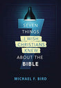 Answers to the most common questions and misconceptions about the Bible Seven Things I Wish Christians Knew about the Bible is a short and readable introduction to the Bible--its origins, interpretation, truthfulness, and authority. Bible scholar, prolifi