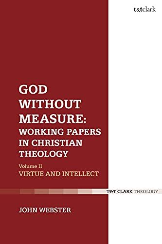 Volume 2: Virtue and Intellect

In this two volume collection of essays, which forms a companion to The Domain of the Word, John Webster brings together studies of a range of topics in dogmatic and moral theology. This first volume, God and the Works of G