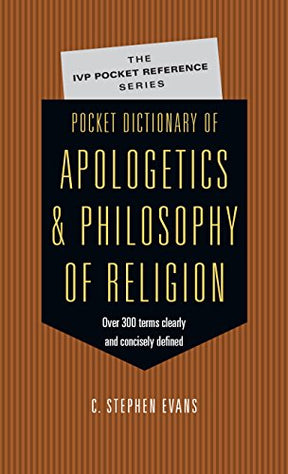 300 Terms Thinkers Clearly Concisely Defined

Designed as a companion to the study of apologetics and philosophy of religion, this pocket dictionary by C. Stephen Evans offers 300 entries covering terms, apologists, philosophers, movements, apologetic arg