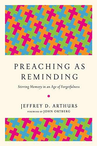 Stirring Memory in an Age of Forgetfulness

We know of the preacher s role as both teacher and proclaimer, but Jeffrey Arthurs adds another assignment: the Lord s remembrancer. With decades of preaching experience, he explains how to stir the memory of Ch