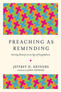 Stirring Memory in an Age of Forgetfulness

We know of the preacher s role as both teacher and proclaimer, but Jeffrey Arthurs adds another assignment: the Lord s remembrancer. With decades of preaching experience, he explains how to stir the memory of Ch