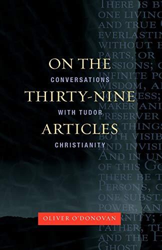 A Conversation with Tudor Christianity

This book offers an introduction to Anglican theological thinking through one of its key source texts. The new edition has a new introduction in which Oliver O'Donovan reflects on the significance of the book and of