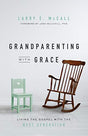 Living the Gospel with the Next Generation

In this practical and biblical resource for grandparents, Larry McCall helps readers confidently carry out their mission of gospel-focused grandparenting. Grandparenting with Grace explores how to build a legacy