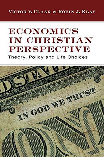 Theory, Policy and Life Choices

Victor Claar and Robin Klay introduce students to the basic principles of economics and then evaluate the principles and issues as seen from a Christian perspective. This textbook places the economic life in the context of