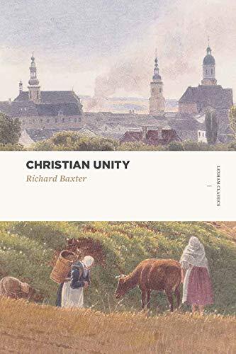 In these pages, Richard Baxter addresses Christians around Europe in a time of religious upheaval. Here, he strives to show how Christians of all backgrounds can be unified--a unique stance during years of religious warfare between Catholics and Protestan
